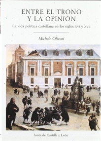 Books Frontpage Entre el trono y la opinión: la vida política castellana en los siglos XVI y XVII
