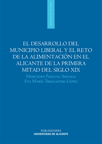 Books Frontpage El desarrollo del municipio liberal y el reto de la alimentación en el Alicante de la primera mitad del siglo XIX