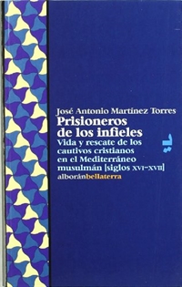 Books Frontpage Prisioneros de los infieles: vida y rescate de los cautivos cristianos en el Mediterráneo musulmán (siglos XVI-XVII)