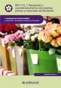 Books Frontpage Recepción y acondicionamiento de materias primas y materiales de floristería. AGAJ0108 - Actividades auxiliares en floristería
