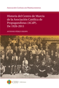 Books Frontpage Historia del Centro de Murcia de la Asociación Católica de Propagandistas (ACdP). De 1926-2011