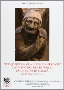 Books Frontpage Per ço que la vila no vage a perdició: la gestió del deute públic en un municipi catalá (Cervera 1387-1516)
