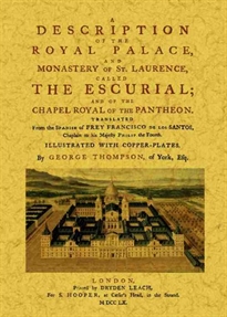 Books Frontpage A description of The Royal Palace, and Monastery of St. Laurence, called The Escurial; and of The Chapel Royal of the Panthenon
