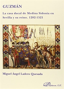 Books Frontpage Guzmán. La casa ducal de Medina Sidonia en Sevilla y su reino. 1282-1521