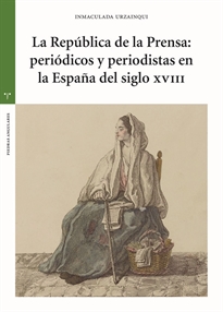 Books Frontpage La República de la Prensa: periódicos y periodistas en la España del siglo XVIII
