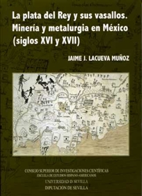 Books Frontpage La plata del Rey y sus vasallos. Minería y metalurgia en México (siglos XVI y XVII)