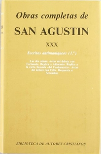 Books Frontpage Obras completas de San Agustín. XXX: Escritos antimaniqueos (1.º): Las dos almas del hombre. Actas del debate contra el maniqueo Fortunato. Réplica a Adimanto. Réplica a la carta de Manés. Actas del debate sobre el maniqueo Félix