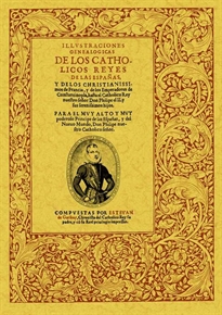 Books Frontpage Ilustraciones genealógicas de los Catholicos Reyes de las Españas, y de los christianissimos de Francia y de los Emperadores de Constantinopla, hasta el Catholico Rey nuestro señor Don Philipe el II, y sus serenissimos hijos.