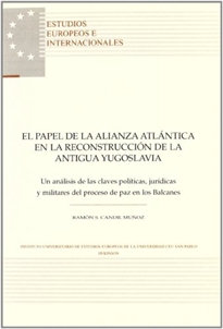 Books Frontpage El papel de la Alianza Atlántica en la reconstrucción de la antigua Yugoslavia: un análisis de las claves políticas, jurídicas y militares del proceso de paz en los Balcanes