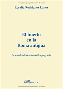 Books Frontpage El huerto en la Roma antigua: su problemática urbanística y agraria