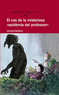 Books Frontpage 4 amics i mig en... El cas de la misteriosa &#x0201C;epidemia del professor&#x0201D;