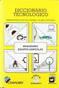 Books Frontpage Diccionario tecnológico: Maquinaria y equipos agrícolas, Français-English-Deutsch-Español-Italiano-Portugués.