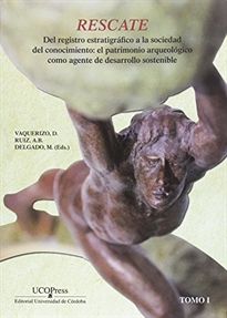 Books Frontpage Rescate. Del registro estratigráfico a la sociedad del conocimiento: El patrimonio arqueológico como agente de desarrollo sostenible