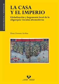 Books Frontpage La casa y el imperio. Globalización y hegemonía local de la oligarquía vizcaína altomoderna