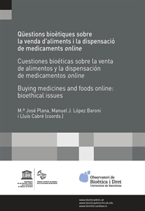 Books Frontpage Qüestions bioètiques sobre la venda d&#x02019;aliments i la dispensació de medicaments online /Cuestiones bioéticas sobre la venta de alimentos y la dispensación de medicamentos online / Buying medicines and foods online: bioethical issues