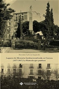 Books Frontpage Lugares de Memoria Institucionalizada en Cuenca (1877-2017) La Historia que perdura