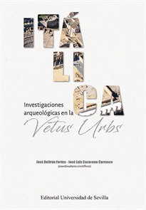 Books Frontpage Itálica. Investigaciones arqueológicas en la Vetus Urbs