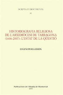 Books Frontpage Historiografia religiosa de l'Arxidiocesi de Tarragona (1606-2007): l'estat de la qüestió