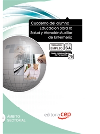 Books Frontpage Cuaderno del Alumno Educación para la Salud y Atención Auxiliar de Enfermería. Formación para el Empleo