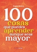 Front page100 cosas que puedes aprender aunque seas mayor