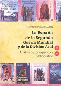 Books Frontpage La España de la Segunda Guerra Mundial y de la División Azul. Análisis historiográfico y bibliográfico 1941-2016