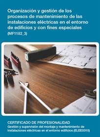 Books Frontpage Organización y gestión de los procesos de mantenimiento de las instalaciones eléctricas en el entorno de edificios y con fines especiales (MF1182_3)