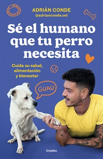 Books Frontpage Sé el humano que tu perro necesita. Cuida su salud, alimentación y bienestar