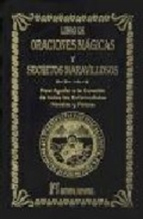 Books Frontpage El libro de oraciones mágicas y secretos maravillosos: para ayudar a la curación de todas las enfermedades morales y físicas