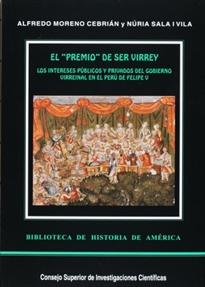 Books Frontpage El premio de ser virrey: los intereses públicos y privados del gobierno virreinal en el Perú de Felipe V