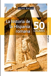 Books Frontpage La historia de la Hispania romana en 50 lugares