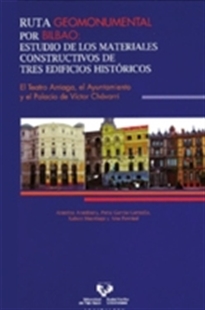 Books Frontpage Ruta geomonumental por Bilbao. Estudio de los materiales constructivos de tres edificios históricos. El Teatro Arriaga, el Ayuntamiento y el Palacio de Víctor Chávarri