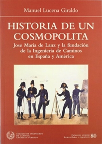 Books Frontpage Historia de un cosmopolita: José María de Lanz y la Fundación de la Ingeniería de Caminos en España y América