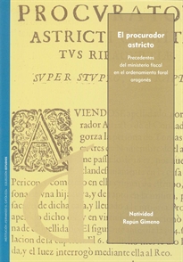 Books Frontpage El procurador astricto. Precedentes del ministerio fiscal en el ordenamiento foral aragonés