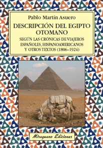 Books Frontpage Descripción del Egipto Otomano según las crónicas de viajeros españoles, hispanoamericanos y otros textos (1806-1924)