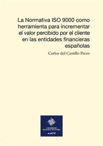 Books Frontpage La Normativa ISO 9000 como herramienta para incrementar el valor percibido por el cliente en las entidades financieras españolas