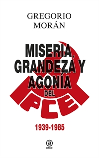 Books Frontpage Miseria, grandeza y agonía del Partido Comunista de España