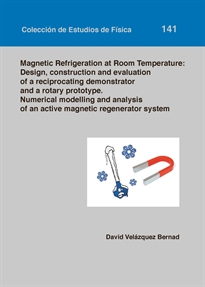 Books Frontpage Magnetic Refrigeration at Room Temperature: design construction and evaluation of a reciprocating demonstrator and a rotary prototype. Numerical modelling and analysis of an active magnetic regenerator system
