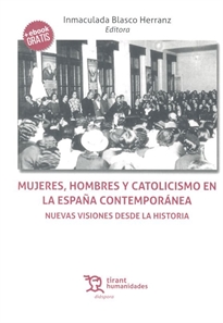 Books Frontpage Mujeres, hombres y catolicismo en la España contemporánea. Nuevas visiones desde la Historia