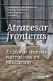 Front pageAtravesar fronteras, explorar nuevas narrativas en educación