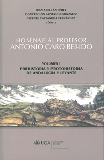 Books Frontpage Homenaje al profesor Antonio Caro Bellido.Volumen I: Prehistoria y protohistoria de Andalucía y Levante