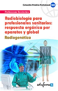 Books Frontpage Radiobiología para profesionales sanitarios: respuesta orgánica por aparatos y global. Radiogenética.