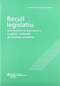 Books Frontpage Recull legislatiu de la Generalitat de Catalunya per a la gestió i avaluació de l'acústica ambiental