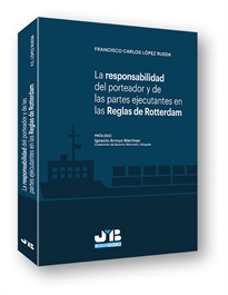 Books Frontpage La responsabilidad del porteador y de las partes ejecutantes en las Reglas de Rotterdam