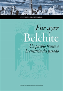 Books Frontpage Fue ayer: Belchite. Un pueblo frente a la cuestión del pasado