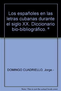 Books Frontpage Los españoles en las letras cubanas durante el siglo XX: diccionario bio-bibliográfico