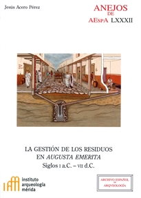 Books Frontpage La gestión de los residuos en Augusta Emerita: siglos I a.C.-VII d.C.
