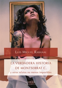 Books Frontpage LA VERDADERA HISTORIA DE MONTSERRAT C. y otros relatos no menos imposibles.
