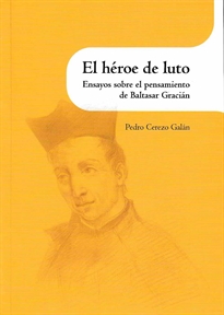 Books Frontpage El héroe de luto. Ensayos sobre el pensamiento de Baltasar Gracián