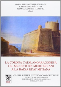 Books Frontpage La Corona Catalanoaragonesa i el seu entorn mediterrani a la baixa Edat Mitjana: actes del seminari celebrat a Barcelona novembre 2003