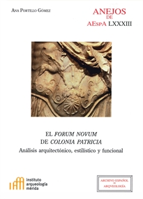 Books Frontpage El forum novum de Colonia Patricia: análisis arquitectónico, estilístico y funcional